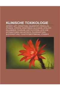 Klinische Toxikologie: Antidot, Gift, Vergiftung, Sauerstoff, Penicillin, Ethanol, Atropin, Ergotismus, Glucagon, Letalitat, Kaliumiodid