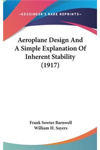 Aeroplane Design and a Simple Explanation of Inherent Stability (1917)