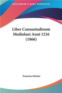 Liber Consuetudinum Mediolani Anni 1216 (1866)