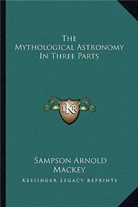 The Mythological Astronomy In Three Parts