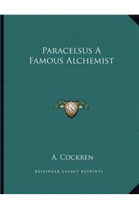 Paracelsus a Famous Alchemist