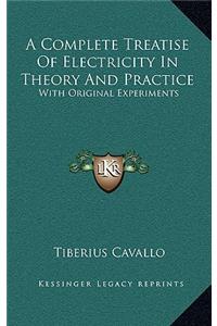A Complete Treatise of Electricity in Theory and Practice
