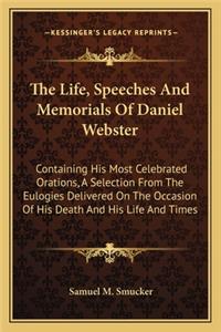 The Life, Speeches and Memorials of Daniel Webster the Life, Speeches and Memorials of Daniel Webster