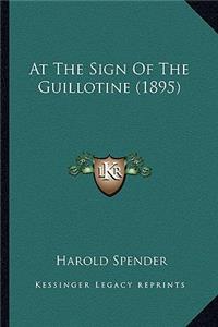 At the Sign of the Guillotine (1895)