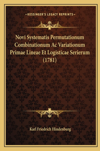 Novi Systematis Permutationum Combinationum Ac Variationum Primae Lineae Et Logisticae Serierum (1781)