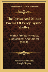The Lyrics And Minor Poems Of Percy Bysshe Shelley