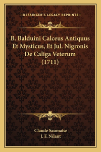 B. Balduini Calceus Antiquus Et Mysticus, Et Jul. Nigronis De Caliga Veterum (1711)