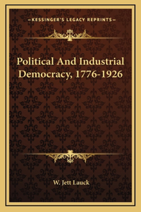 Political And Industrial Democracy, 1776-1926