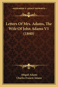 Letters Of Mrs. Adams, The Wife Of John Adams V1 (1840)
