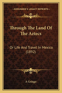 Through The Land Of The Aztecs