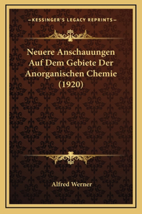 Neuere Anschauungen Auf Dem Gebiete Der Anorganischen Chemie (1920)