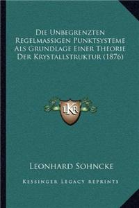 Die Unbegrenzten Regelmassigen Punktsysteme ALS Grundlage Einer Theorie Der Krystallstruktur (1876)