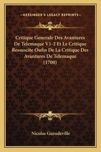 Critique Generale Des Avantures De Telemaque V1-2 Et Le Critique Ressuscite Oufin De La Critique Des Avantures De Telemaque (1700)