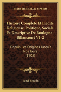 Histoire Complete Et Inedite Religieuse, Politique, Sociale Et Descriptive De Boulogne-Billancourt V1-2