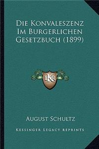 Die Konvaleszenz Im Burgerlichen Gesetzbuch (1899)