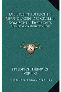 Eigenthumlichen Grundlagen Des Civilen Romischen Erbrechts