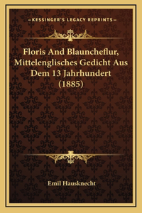 Floris And Blauncheflur, Mittelenglisches Gedicht Aus Dem 13 Jahrhundert (1885)