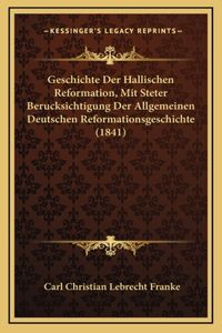 Geschichte Der Hallischen Reformation, Mit Steter Berucksichtigung Der Allgemeinen Deutschen Reformationsgeschichte (1841)