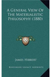 A General View Of The Materialistic Philosophy (1880)