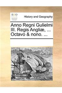 Anno Regni Gulielmi III. Regis Angliæ, ... Octavo & nono. ...