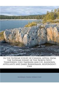 In the Supreme Court of Canada, Appeal from the Supreme Court of the North-West Territories