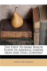 The First to Make Boiler Plates in America