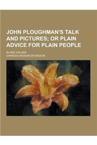 John Ploughman's Talk and Pictures; In One Volume