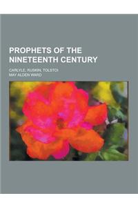 Prophets of the Nineteenth Century; Carlyle, Ruskin, Tolstoi