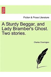 A Sturdy Beggar, and Lady Bramber's Ghost. Two Stories.