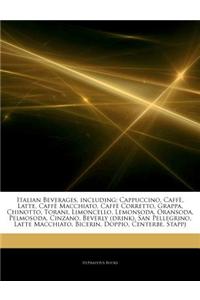 Articles on Italian Beverages, Including: Cappuccino, Caffe, Latte, Caffe Macchiato, Caffe Corretto, Grappa, Chinotto, Torani, Limoncello, Lemonsoda,