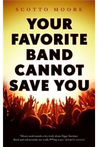 Your Favorite Band Cannot Save You
