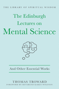 The Edinburgh Lectures on Mental Science: And Other Essential Works