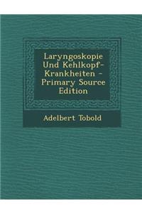 Laryngoskopie Und Kehlkopf-Krankheiten - Primary Source Edition