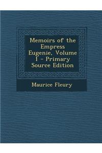 Memoirs of the Empress Eugenie, Volume 1