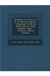 Reading as a Fine Art /C by Ernest Legouve; Translated from the Ninth Ed. by Abby Langdon Alger