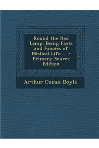 Round the Red Lamp: Being Facts and Fancies of Medical Life ...