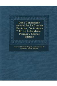 Dona Concepcion Arenal En La Ciencia Juridica, Sociologica y En La Literatura