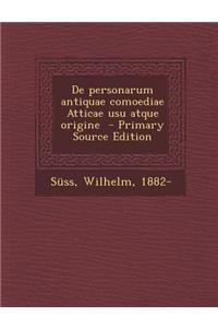 de Personarum Antiquae Comoediae Atticae Usu Atque Origine