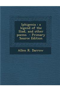 Iphigenia: A Legend of the Iliad, and Other Poems