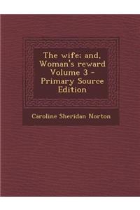 Wife; And, Woman's Reward Volume 3