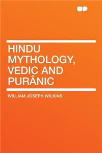 Hindu Mythology, Vedic and Puranic