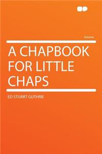 A Chapbook for Little Chaps