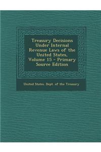 Treasury Decisions Under Internal Revenue Laws of the United States, Volume 15