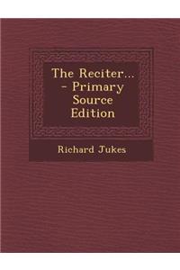 The Reciter... - Primary Source Edition