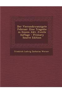Der Vierundzwanzigste Februar: Eine Tragedie in Einem Akt, Zweite Auflage - Primary Source Edition