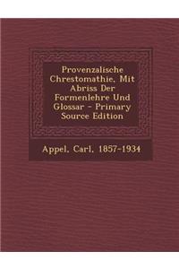 Provenzalische Chrestomathie, Mit Abriss Der Formenlehre Und Glossar
