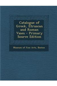 Catalogue of Greek, Etruscan and Roman Vases