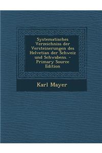 Systematisches Verzeichniss Der Versteinerungen Des Helvetian Der Schweiz Und Schwabens.