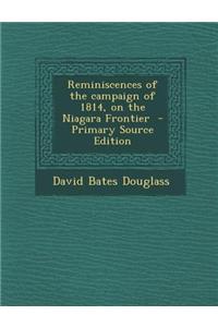 Reminiscences of the Campaign of 1814, on the Niagara Frontier - Primary Source Edition