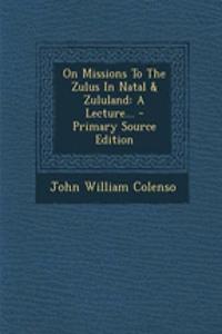 On Missions to the Zulus in Natal & Zululand